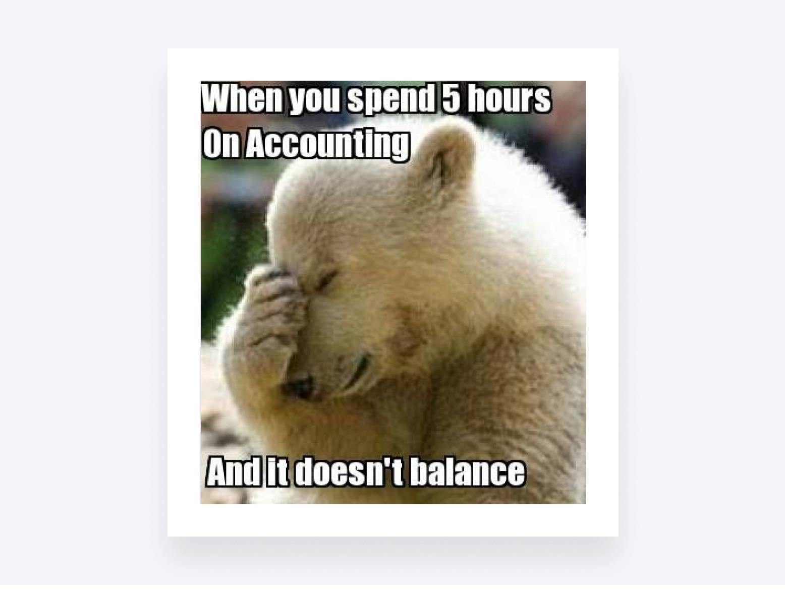 Accounting meme of the frustration an unbalanced account brings 