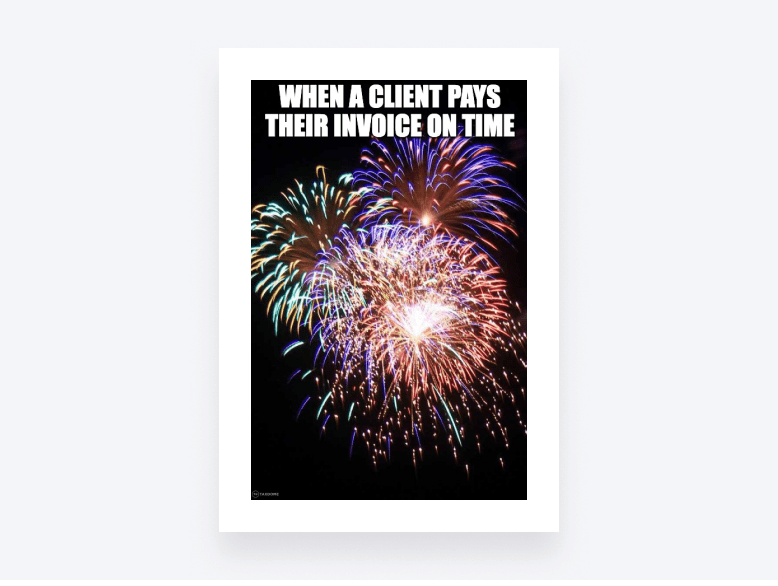 Colorful fireworks with the caption “When a client pays their invoice on time.”