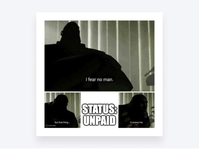 A broad, dark figure saying “I fear no man”, except for one thing that scares him: “status: unpaid”.