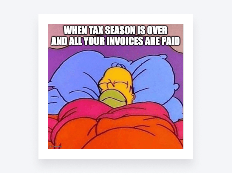 Man in bed sleeping peacefully. Caption: “When tax season is over and all your invoices are paid.