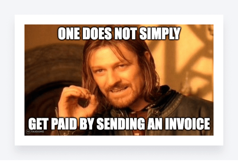 Billing memes - Boromir stating, “One does not simply get paid by sending an invoice.”