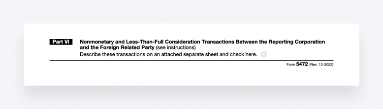 Part VI of Form 5472 must be completed for nonmonetary transactions with foreign related parties.