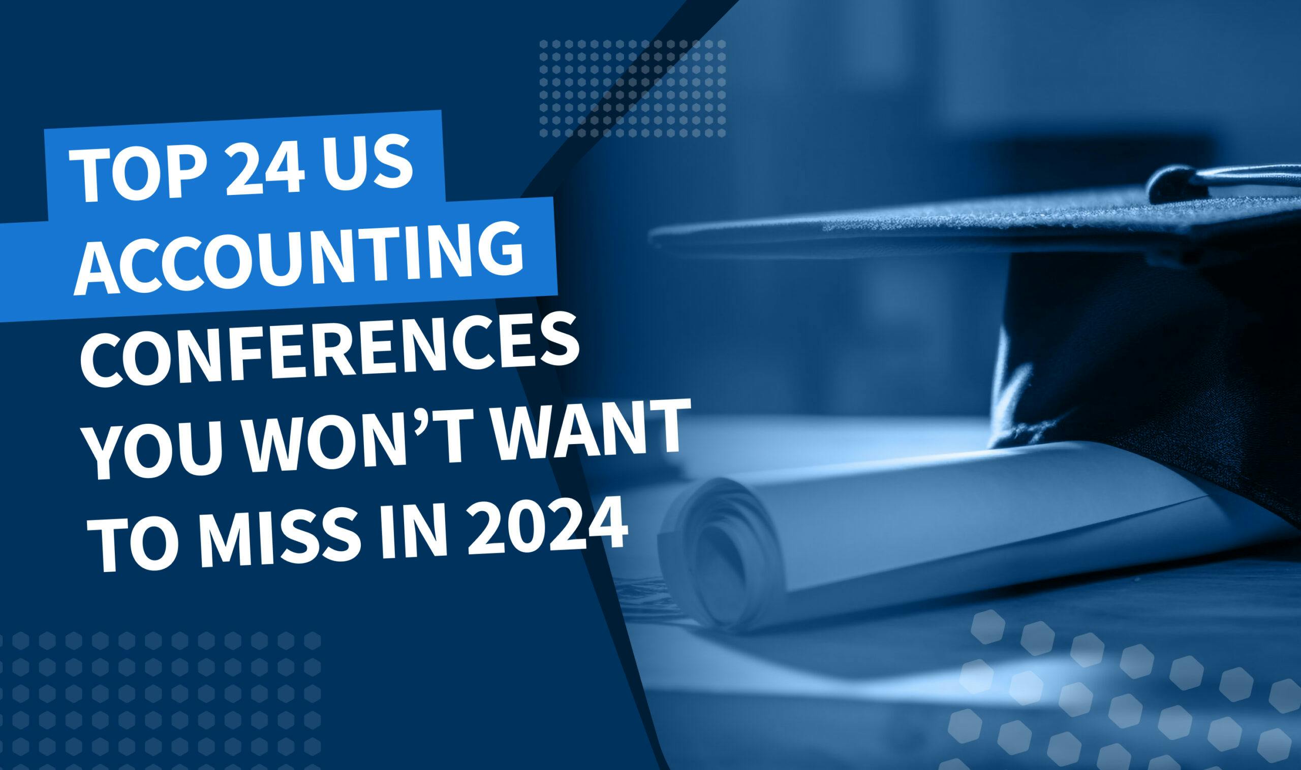 Top 24 US Accounting Conferences You Won't Want to Miss in 2024 - Blog