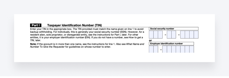 Part I of Form W-9 asks for the Taxpayer Identification Number (TIN).