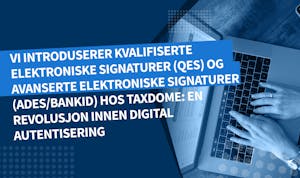Vi introduserer kvalifiserte elektroniske signaturer (QES) og avanserte elektroniske signaturer (AdES/BankID) hos TaxDome: En revolusjon innen digital autentisering