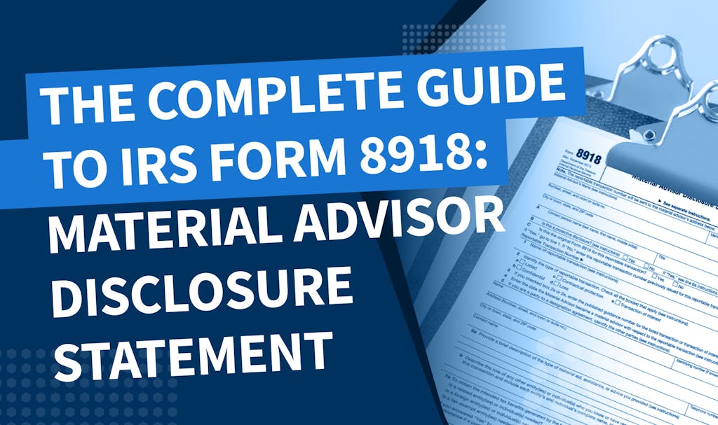 The complete guide to IRS Form 8918: material advisor disclosure statement
