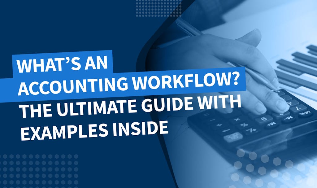 What’s an accounting workflow? The ultimate guide with examples inside