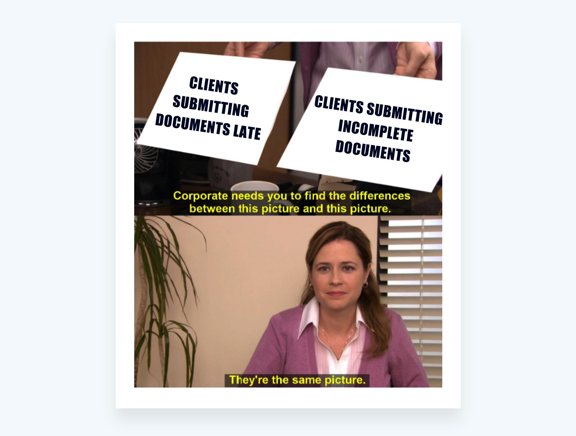 Tax memes - clients submit documents late and incomplete