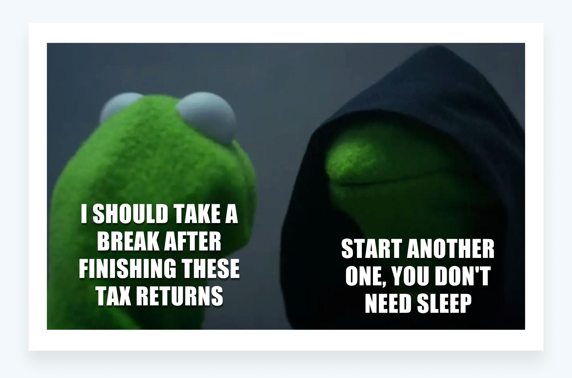 Tax memes - Kermit starting another tax return