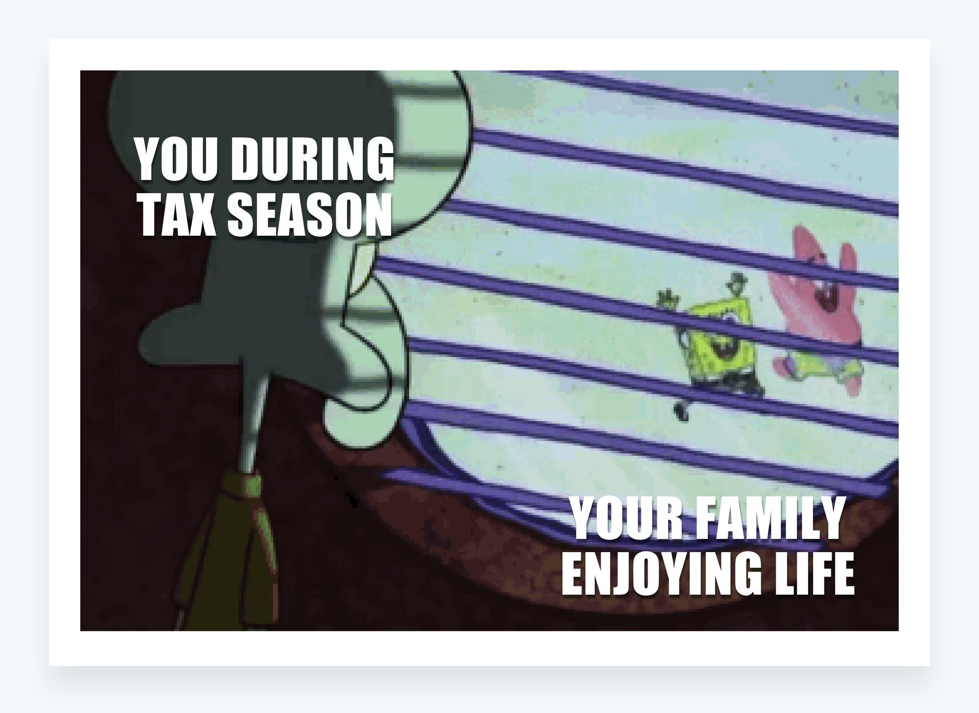 Tax memes - you during tax season vs. family enjoying life