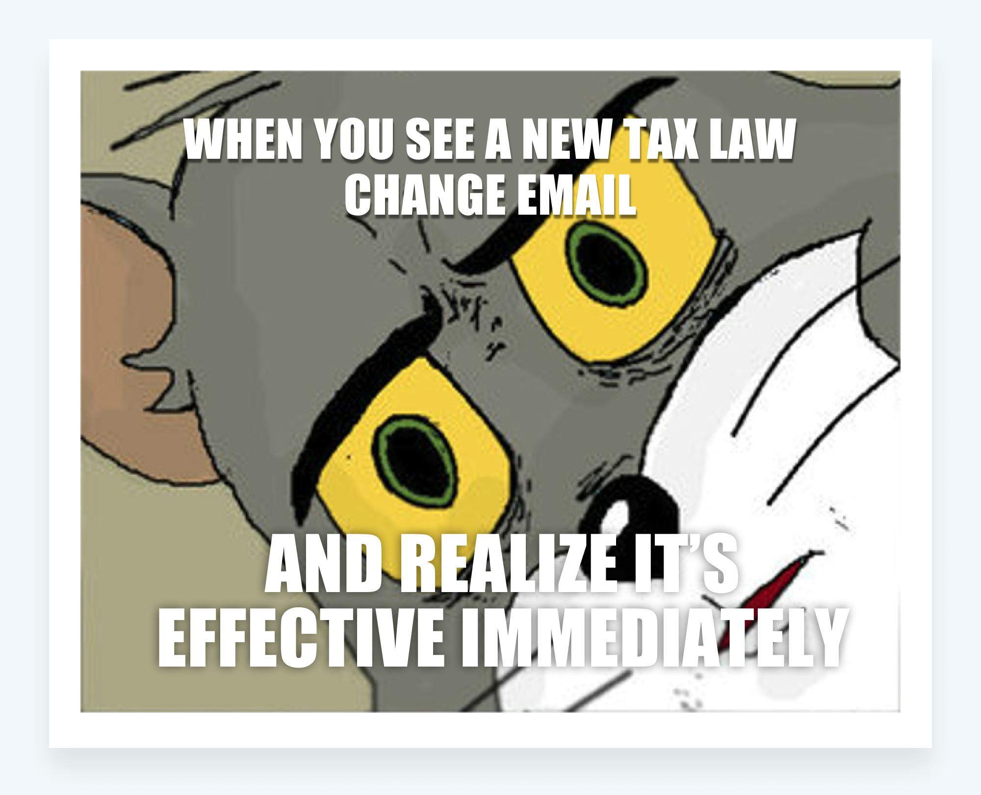 Tax memes - new tax law change effective immediately